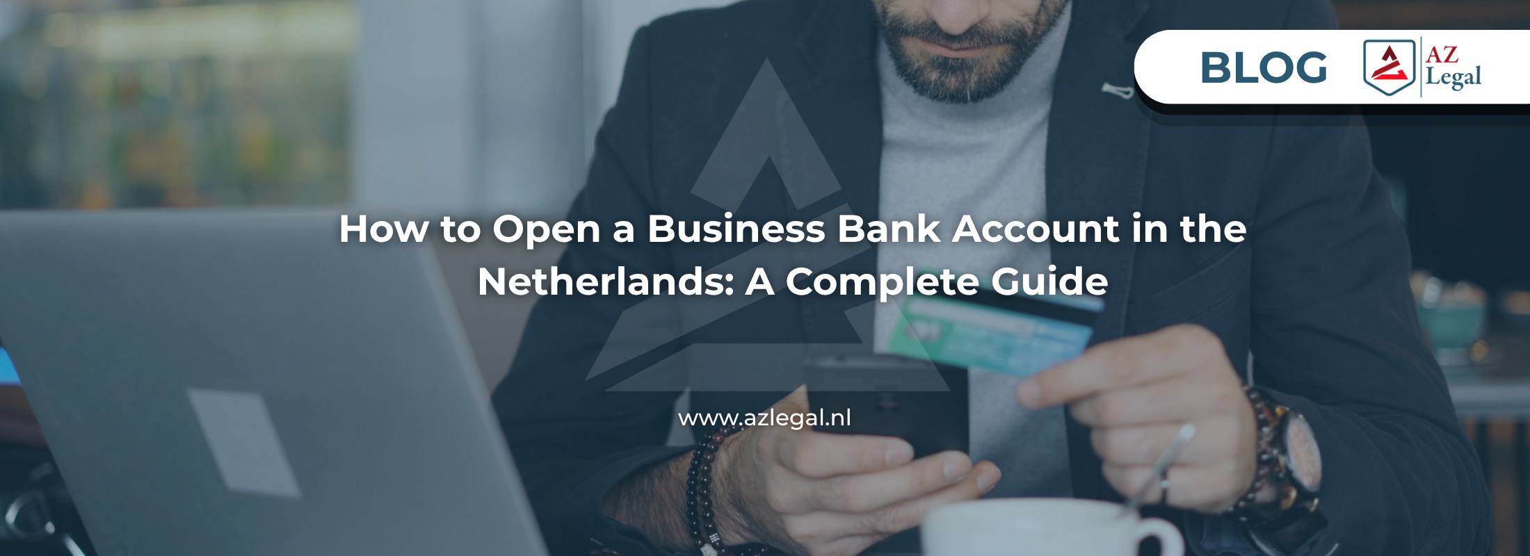 How to Open a Business Bank Account in the Netherlands: A Complete Guide